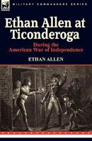 Ethan Allen at Ticonderoga During the American War of Independence 0857062670 Book Cover