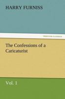 The Confessions of a Caricaturist, Vol. 1 (Classic Reprint) 1357644132 Book Cover