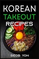 Korean Takeout Recipes: Recipes Inspired by Korean Takeout That You Can Make at Home 3986534830 Book Cover