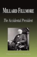 Millard Fillmore - The Accidental President (Biography) 1599861275 Book Cover