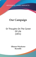 Our Campaign: Or Thoughts On The Career Of Life 110488996X Book Cover