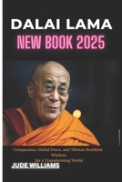 DALAI LAMA NEW BOOK 2025 (A BIOGRAPHY): A Journey of Compassion, Global Peace, and Tibetan Buddhist Wisdom for a Transforming World B0DTPMHJBJ Book Cover