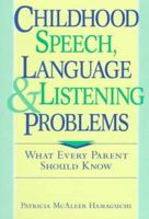 Childhood Speech, Language, and Listening Problems: What Every Parent Should Know 0471034134 Book Cover