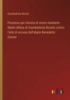 Processo per lesione di onore mediante libello difesa di Giambattista Bozolo contro l'atto di accusa dell'abate Benedetto Zenner (Italian Edition) 3563209634 Book Cover