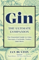Gin: The Ultimate Companion: The Essential Guide to Flavours, Brands, Cocktails, Tonics and More 1780277539 Book Cover