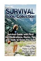 Survival Book Collection: Survival Guide with First Aid Medications, Hacks, Tips: (Survival Books, Survival Guide, Survivalist, Safety, Urban Survival, First Aid, Emergency) 1533345392 Book Cover