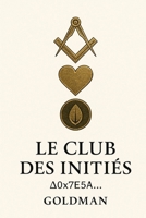 Le Club des Initiés: Un récit à énigmes pour ceux capables de décoder l’invisible… même si la dernière page pourrait ne jamais exister. (French Edition) B0F7R46VXG Book Cover