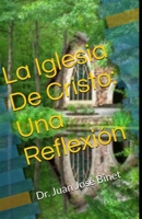 La Iglesia De Cristo: Una Reflexión: Juan José Binet B09TYX4HVD Book Cover