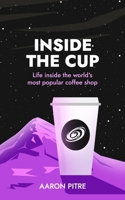 Inside the Cup: Life inside the world's most popular coffee shop 1735916935 Book Cover