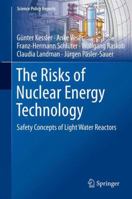 The Risks of Nuclear Energy Technology: Safety Concepts of Light Water Reactors 3642551157 Book Cover