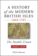 A History of the Modern British Isles, 1603-1707: The Double Crown (History of the Modern British Isles) 0631194029 Book Cover