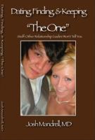Dating, Finding, & Keeping "The One": Stuff Other Relationship Guides Won't Tell You 0615255310 Book Cover