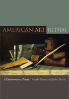 American Art to 1900: A Documentary History 0520257561 Book Cover