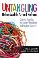 Untangling Urban Middle School Reform: Clashing Agendas for Literacy Standards and Student Success 0807757713 Book Cover