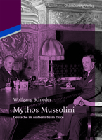 Mythos Mussolini: Deutsche in Audienz Beim Duce 3110484706 Book Cover