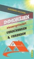 Immobilien steueroptimiert verschenken & vererben: Erbfolge durch Testament regeln & Steuern sparen mit Freibeträgen & Schenkungen von Häusern & Eigentumswohnungen 3947201435 Book Cover