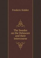 The Swedes on the Delaware and Their Intercourse with New England 1340319128 Book Cover