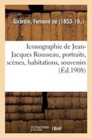 Iconographie de Jean-Jacques Rousseau; portraits, scènes, habitations, souvenirs 2329091591 Book Cover