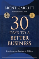 30 Days To A Better Business : Transform Your Business in 30 Days 1637928440 Book Cover