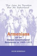 Armenians and the Iranian Constitutional Revolution, 1905-1911: The Love for Freedom Has No Fatherland 0813338174 Book Cover