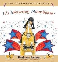 It's Show Day Moonbeam! (The Adventures of Moonbeam) 1923364049 Book Cover