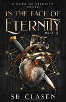 In the Face of Eternity: Part 2 (Dawn of Eternity Novels) B0GVG8KKCK Book Cover