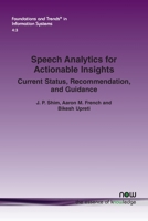 Speech Analytics for Actionable Insights: Current Status, Recommendations, and Guidance (Foundations and Trends 168083696X Book Cover