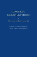 Canon Law, Religion, and Politics: Liber amicorum Robert Somerville 0813219752 Book Cover
