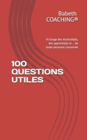 100 QUESTIONS UTILES: À l’usage des étudiant(e)s, des apprenti(e)s et … de toute personne concernée (French Edition) 2494364019 Book Cover