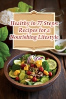 Healthy in 77 Steps: Recipes for a Nourishing Lifestyle B0CJX9LHKJ Book Cover