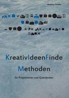 KreativIdeenFindeMethoden: Querdenken für Projektleiter 3848260867 Book Cover