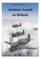 Airborne Assault on Holland 1508790019 Book Cover