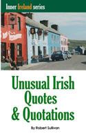 Unusual Irish Quotes & Quotations: The worlds greatest conversationalists hold forth on art, love, drinking, music, politics, history and more! 1494927195 Book Cover