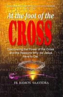 At The Foot of the Cross: Discovering the Power of the Cross and the Reasons Why did Jesus have to die? 1717582508 Book Cover