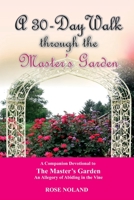A 30 Day Walk through the Master's Garden: A Devotional 173504122X Book Cover