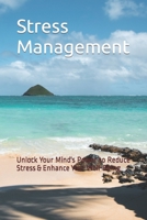 Stress Management: Unlock Your Mind's Power to Reduce Stress & Enhance Your Well-Being B0BT76NC6J Book Cover