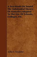 A Text-Book On Sound: The Substantial Theory of Acoustics Adapted to the Use of Schools, Colleges, Etc 1018421408 Book Cover