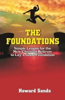 The Foundations: Simple Lessons for the New Christian to Lay a Good Foundation. 0645324523 Book Cover