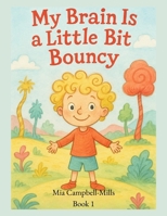 My Brain Is a Little Bit Bouncy (The Bouncy Brain Series) B0FBGDML4Z Book Cover
