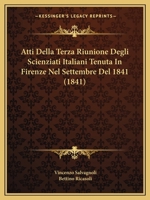 Atti Della Terza Riunione Degli Scienziati Italiani Tenuta In Firenze Nel Settembre Del 1841 (1841) 1161019197 Book Cover