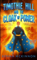 Timothie Hill And The Cloak Of Power 4867507024 Book Cover