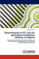 Determinants of ICT use for agricultural extension delivery in Nigeria: Determinants of utilisation of information and communication technologies for agricultural extension delivery in Nigeria 3844385991 Book Cover