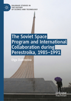 The Soviet Space Program and International Collaboration during Perestroika, 1985-1991 (Palgrave Studies in the History of Science and Technology) 3032031567 Book Cover