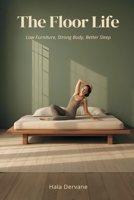 The Floor Life: Low Furniture, Strong Body, Better Sleep 9376558219 Book Cover