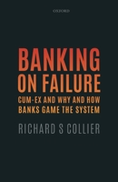 Banking on Failure: Cum-Ex and Why and How Banks Game the System 0198859678 Book Cover
