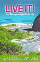 Live It! Your Courageously Authentic Life 0988148501 Book Cover