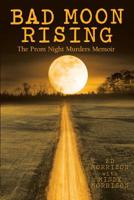 Bad Moon Rising: The Prom Night Murders Memoir 148087826X Book Cover