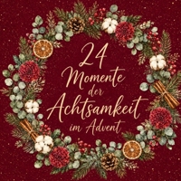 24 Momente der Achtsamkeit im Advent: Ein Adventskalender für mehr Ruhe, Gelassenheit und innere Balance – 24 achtsame Impulse für eine bewusste und entspannte Adventszeit (German Edition) B0H6SVRRJT Book Cover
