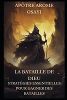 La bataille de Dieu: Stratégies essentielles pour gagner des batailles (French Edition) B0F2FR8HLG Book Cover