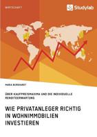 Wie Privatanleger richtig in Wohnimmobilien investieren. �ber Kaufpreismaxima und die individuelle Renditeerwartung 3960955197 Book Cover